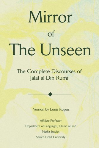 Mirror Of The Unseen The Complete Discourses Of Jalal Al-Din Rumi [Paperback]