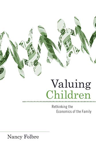 Valuing Children Rethinking the Economics of the Family [Paperback]