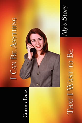 I Can Be Anything That I Want to Be  Aly's Story [Paperback]