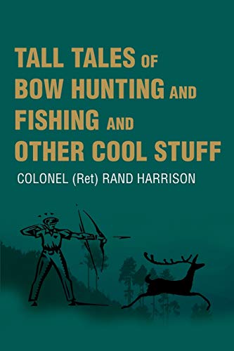 Tall Tales Of Bow Hunting And Fishing And Other Cool Stuff [Paperback]