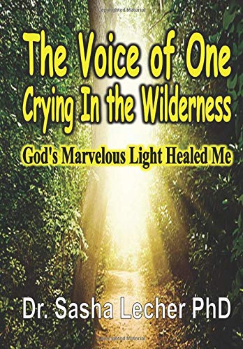 Voice of One Crying in the Wilderness  God's Marvelous Light Healed Me [Hardcover]