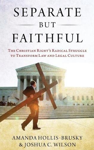 Separate but Faithful The Christian Right's Radical Struggle to Transform Law & [Hardcover]