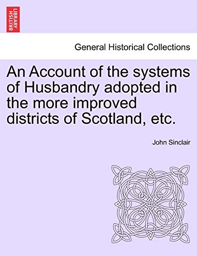 An Account Of The Systems Of Husbandry Adopted In The More Improved Districts Of [Paperback]