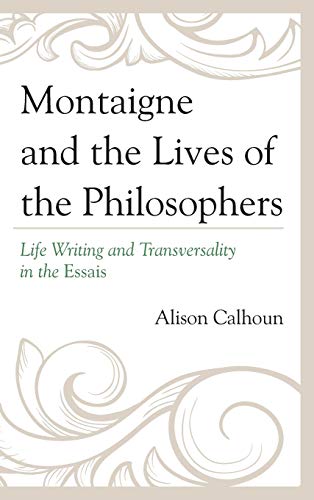 Montaigne and the Lives of the Philosophers Life Writing and Transversality in  [Hardcover]