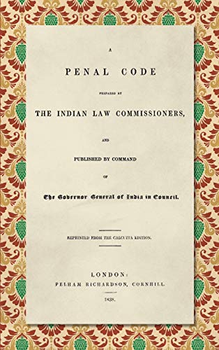 Penal Code  Prepared by the Indian Law Commissioners and Published by Command o [Hardcover]
