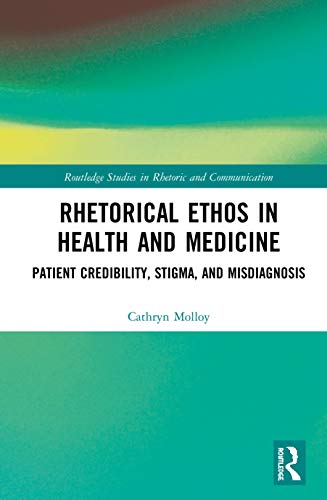 Rhetorical Ethos in Health and Medicine Patient Credibility, Stigma, and Misdia [Hardcover]