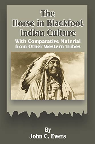 The Horse In Blackfoot Indian Culture With Comparative Material From Other West [Paperback]
