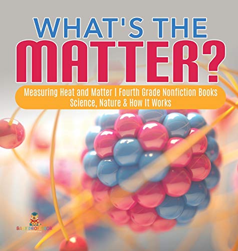 What's the Matter- Measuring Heat and Matter - Fourth Grade Nonfiction Books -  [Hardcover]