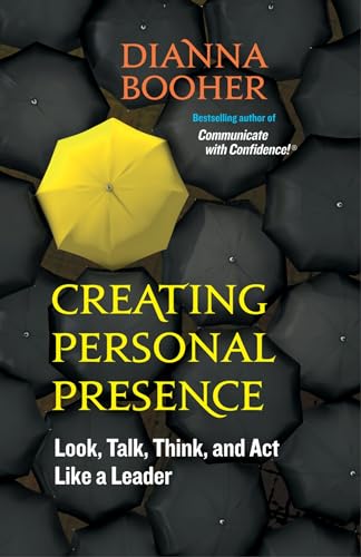 Creating Personal Presence Look, Talk, Think, and Act Like a Leader [Paperback]