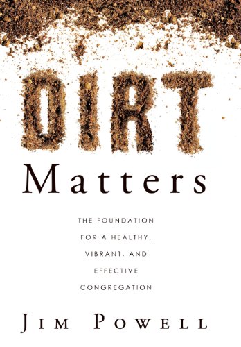 Dirt Matters The Foundation For A Healthy, Vibrant, And Effective Congregation [Hardcover]
