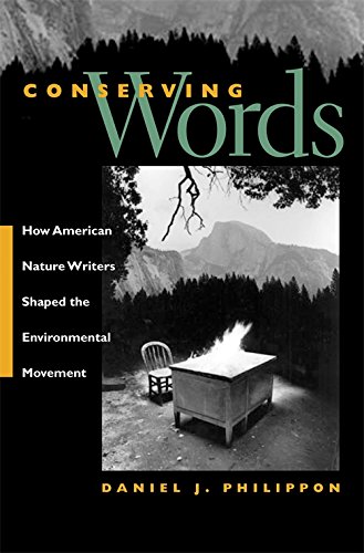 Conserving Words How American Nature Writers Shaped the Environmental Movement [Paperback]