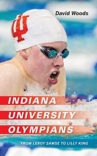 Indiana University Olympians From Leroy Samse to Lilly King [Hardcover]