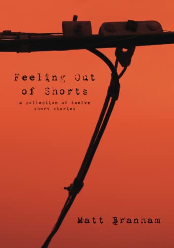 Feeling Out Of Shorts A Collection Of Twelve Short Stories [Paperback]