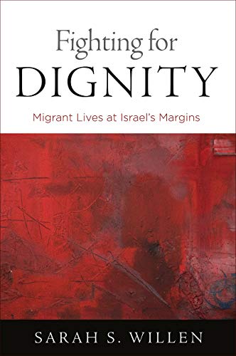 Fighting for Dignity Migrant Lives at Israel's Margins [Paperback]