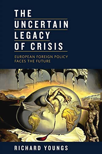 The Uncertain Legacy of Crisis European Foreign Policy Faces the Future [Paperback]