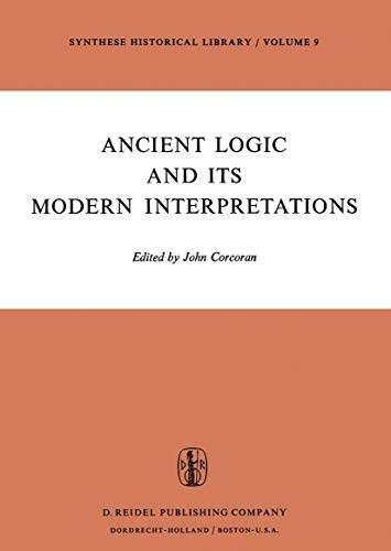 Ancient Logic and Its Modern Interpretations Proceedings of the Buffalo Symposi [Hardcover]