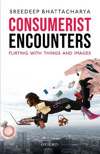 Consumerist Encounters: Flirting with Things and Images [Hardcover]