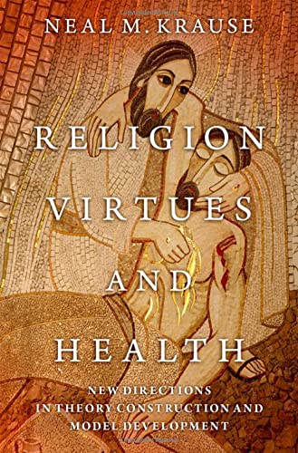 Religion, Virtues, and Health New Directions in Theory Construction and Model D [Hardcover]
