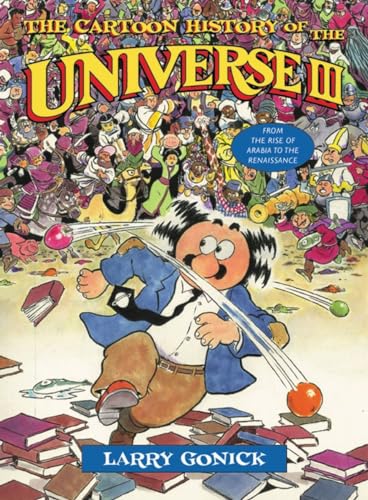 The Cartoon History of the Universe III From the Rise of Arabia to the Renaissa [Paperback]