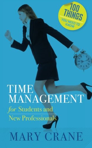 100 Things You Need To Know Time Management For Students And New Professionals [Paperback]