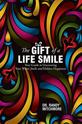 The Gift of a Life Smile Your Guide to Uncovering Your White Smile and Hidden H [Paperback]