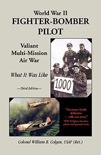 World War II Fighter-Bomber Pilot, Valiant Multi-Mission Air War, What It Was Li [Paperback]