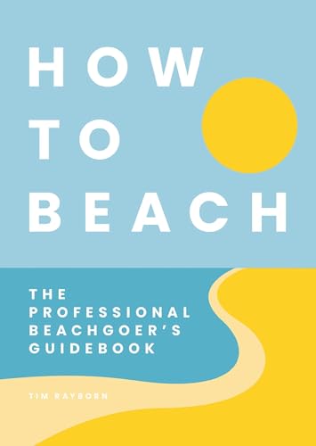 How to Beach The Professional Beachgoer's Guidebook [Hardcover]