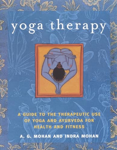 Yoga Therapy A Guide to the Therapeutic Use of Yoga and Ayurveda for Health and [Paperback]