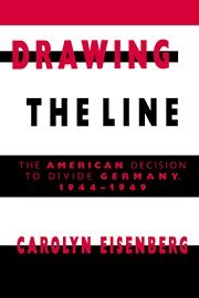 Drawing the Line The American Decision to Divide Germany, 1944}}}1949 [Hardcover]