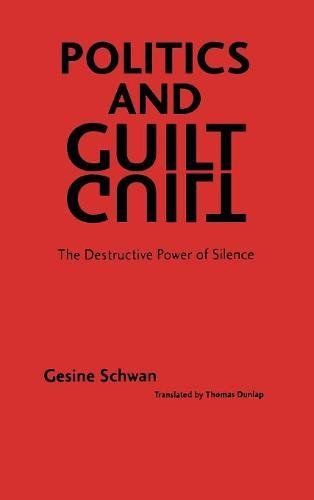 Politics And Guilt The Destructive Power Of Silence (european Horizons Series) [Hardcover]