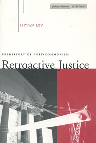 Retroactive Justice Prehistory of Post-Communism [Hardcover]
