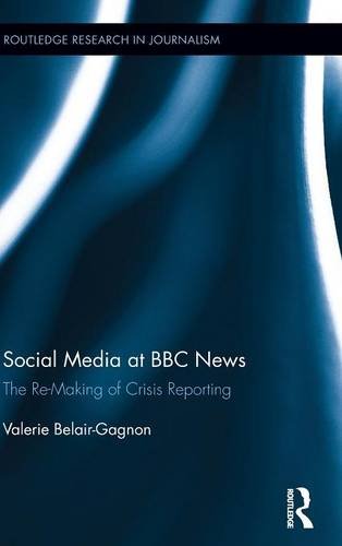 Social Media at BBC News The Re-Making of Crisis Reporting [Hardcover]