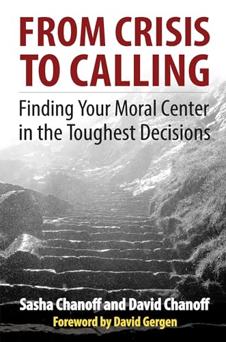 From Crisis to Calling Finding Your Moral Center in the Toughest Decisions [Paperback]