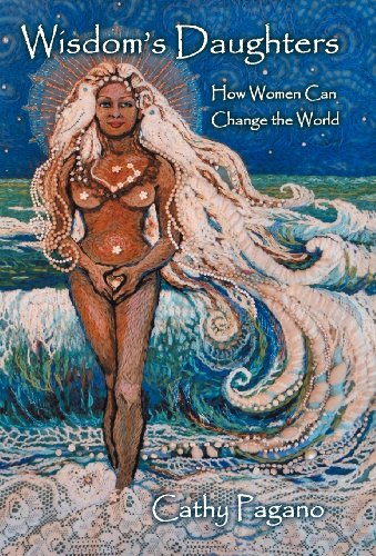 Wisdom's Daughters  How Women Can Change the World [Hardcover]