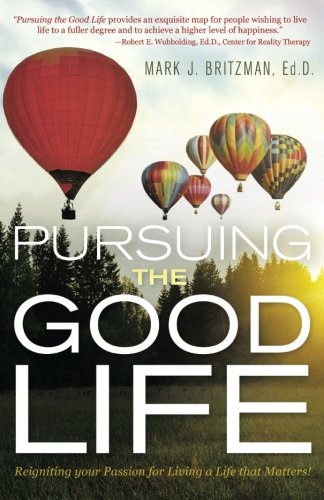 Pursuing The Good Life Reigniting Your Passion For Living A Life That Matters [Paperback]