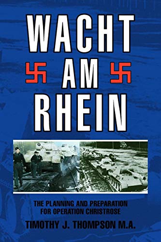Wacht Am Rhein The Planning And Preparation For Operation Christrose [Paperback]