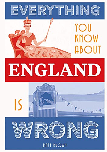 Everything You Know About England is Wrong [Hardcover]