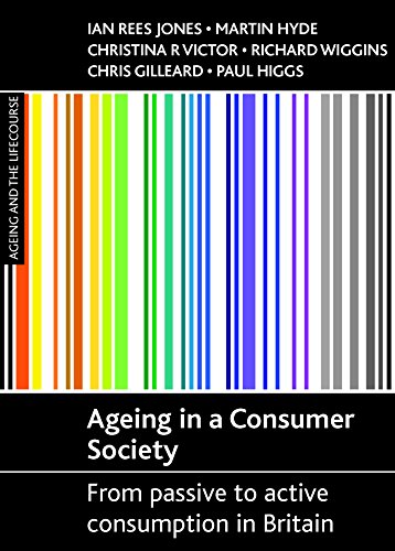 Ageing in a Consumer Society From Passive to Active Consumption in Britain [Paperback]