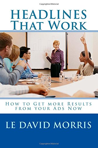 Headlines That Work How To Get More Results From Your Ads Now [Paperback]
