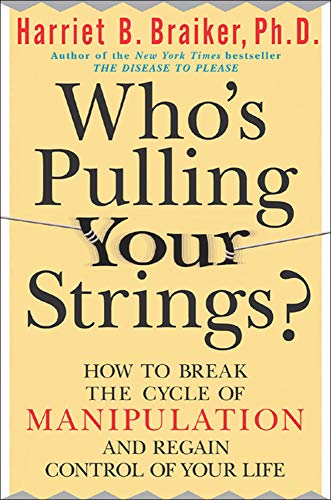 Who's Pulling Your Strings?: How to Break the Cycle of Manipulation and Reg [Paperback]