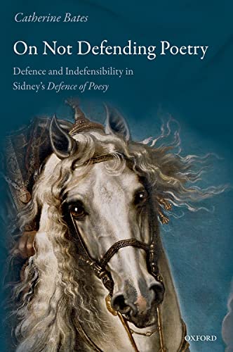 On Not Defending Poetry: Defence and Indefensibility in Sidney's Defence of Poes [Paperback]