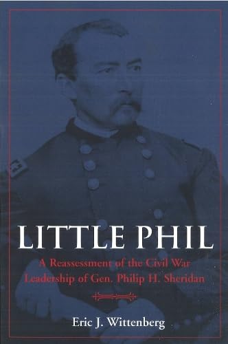 Little Phil A Reassessment Of The Civil War Leadership Of Gen. Philip H. Sherid [Hardcover]
