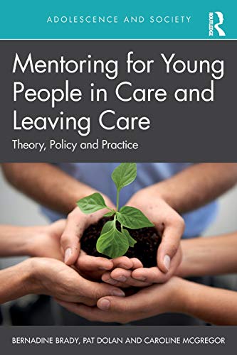 Mentoring for Young People in Care and Leaving Care Theory, Policy and Practice [Paperback]