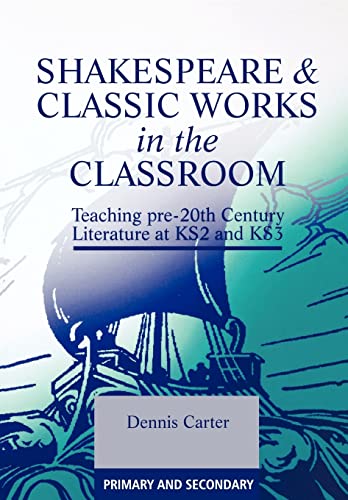 Shakespeare and Classic Works in the Classroom Teaching Pre-20th Century Litera [Paperback]