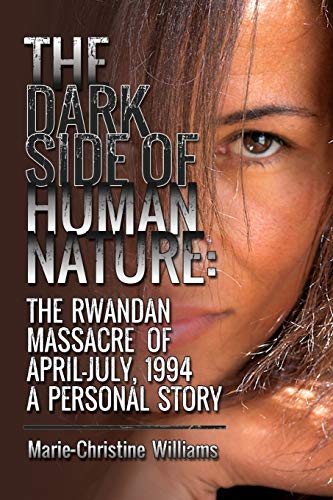 The Dark Side Of Human Nature The Rwandan Massacre Of April-July, 1994 A Person [Paperback]
