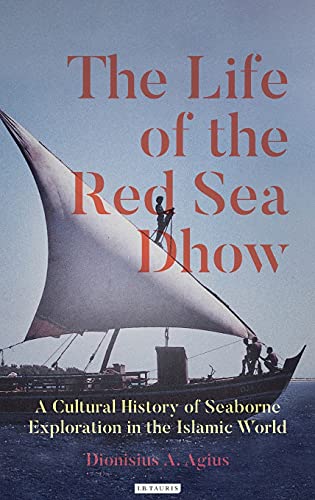 The Life of the Red Sea Dhow A Cultural History of Seaborne Exploration in the  [Hardcover]
