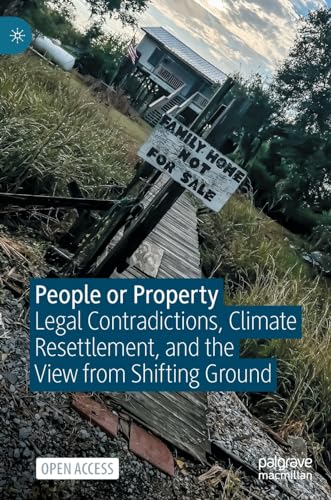 People or Property Legal Contradictions, Climate Resettlement, and the View fro [Hardcover]