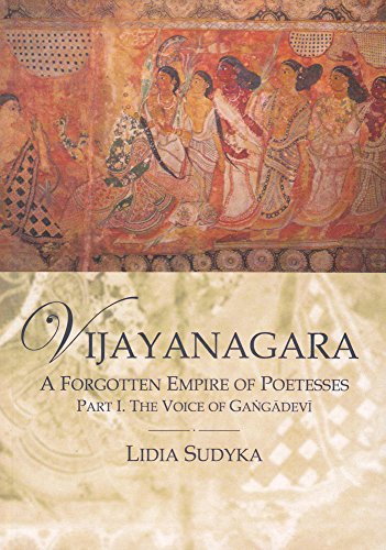 Vijayangara A Forgotten Empire of Poetesses, Part I, The Voice of Gangadevi [Paperback]
