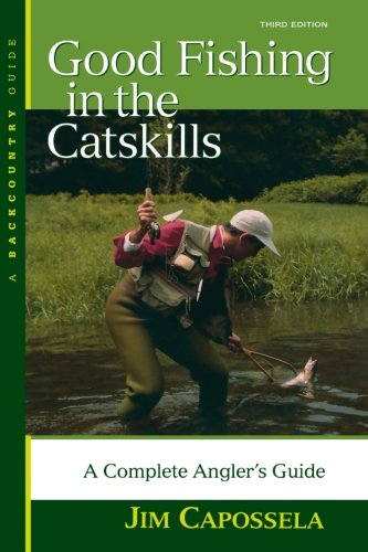 Good Fishing in the Catskills A Complete Angler's Guide [Paperback]