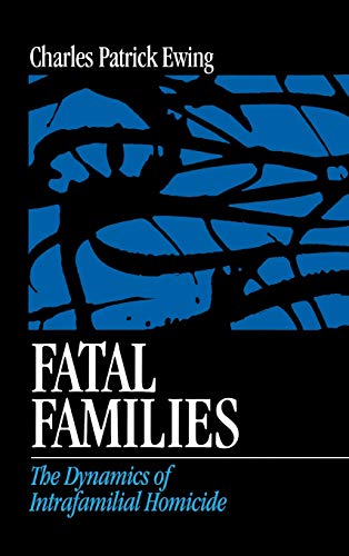 Fatal Families The Dynamics of Intrafamilial Homicide [Hardcover]